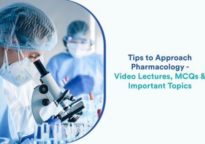 Tips to Approach Pharmacology  – Video Lectures, MCQs & Important Topics